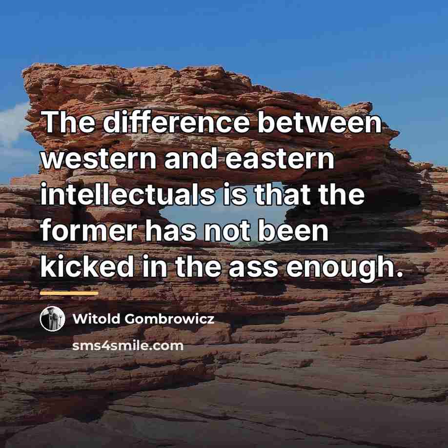 “The difference between western and eastern intellectuals is that the…” quote by Witold Gombrowicz