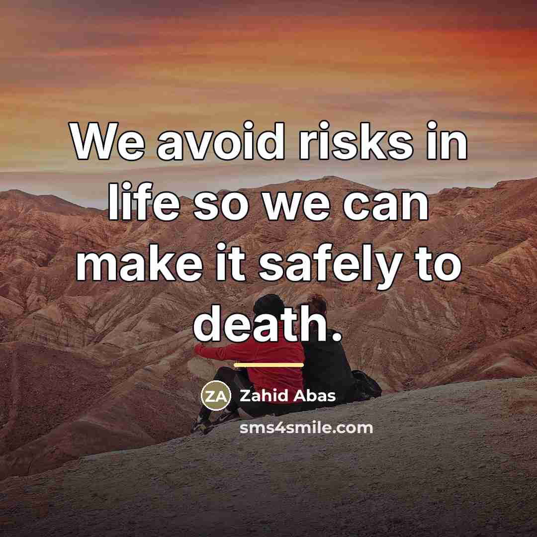 “We avoid risks in life so we can make it…” quote by Zahid Abas