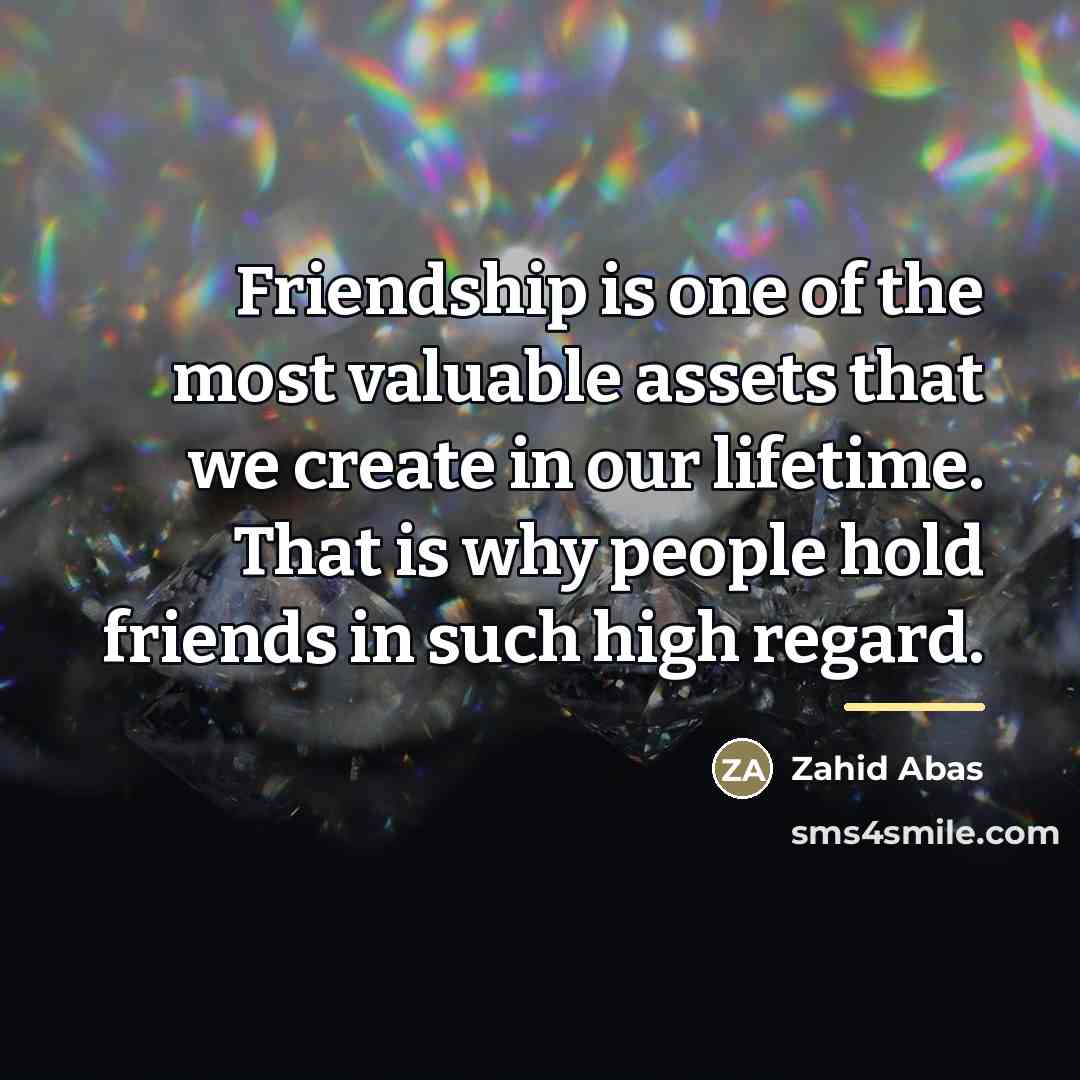 “Friendship is one of the most valuable assets that we…” quote by Zahid Abas