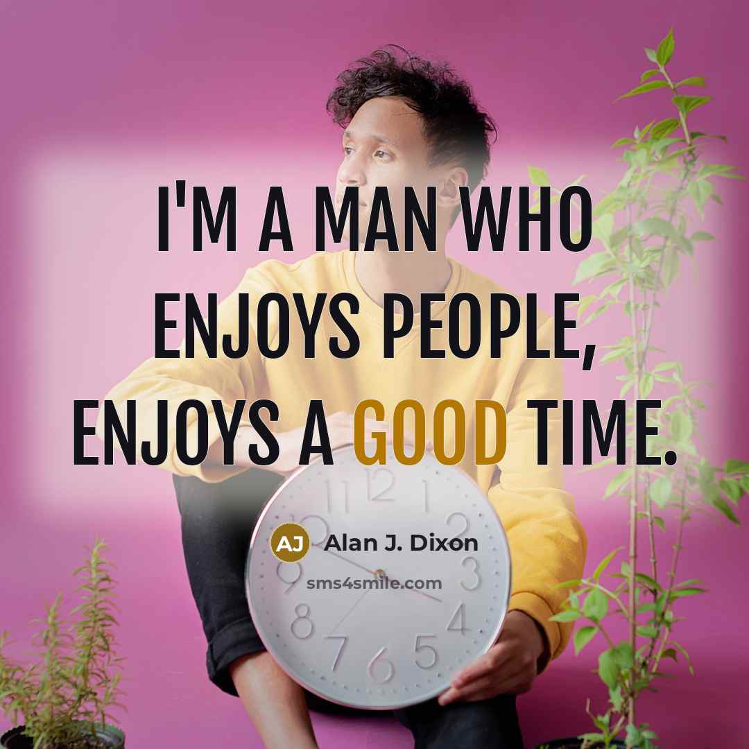 “I'm a man who enjoys people, enjoys a good time.…” quote by Alan J. Dixon