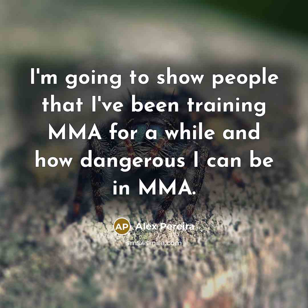 “I'm going to show people that I've been training MMA…” quote by Alex Pereira