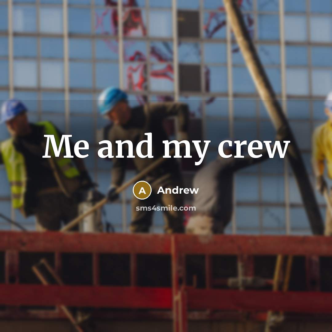 “Me and my crew…” quote by Andrew