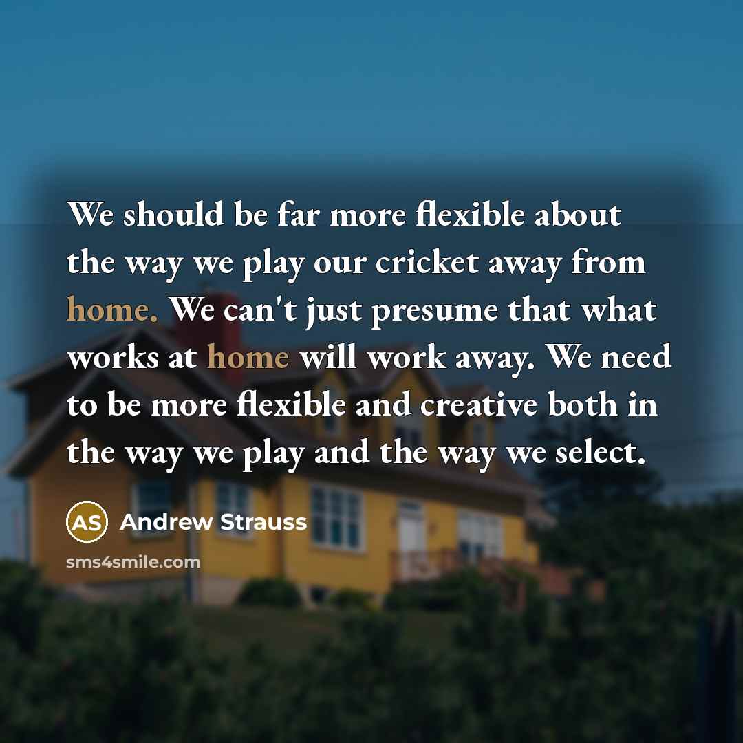 “We should be far more flexible about the way we…” quote by Andrew Strauss