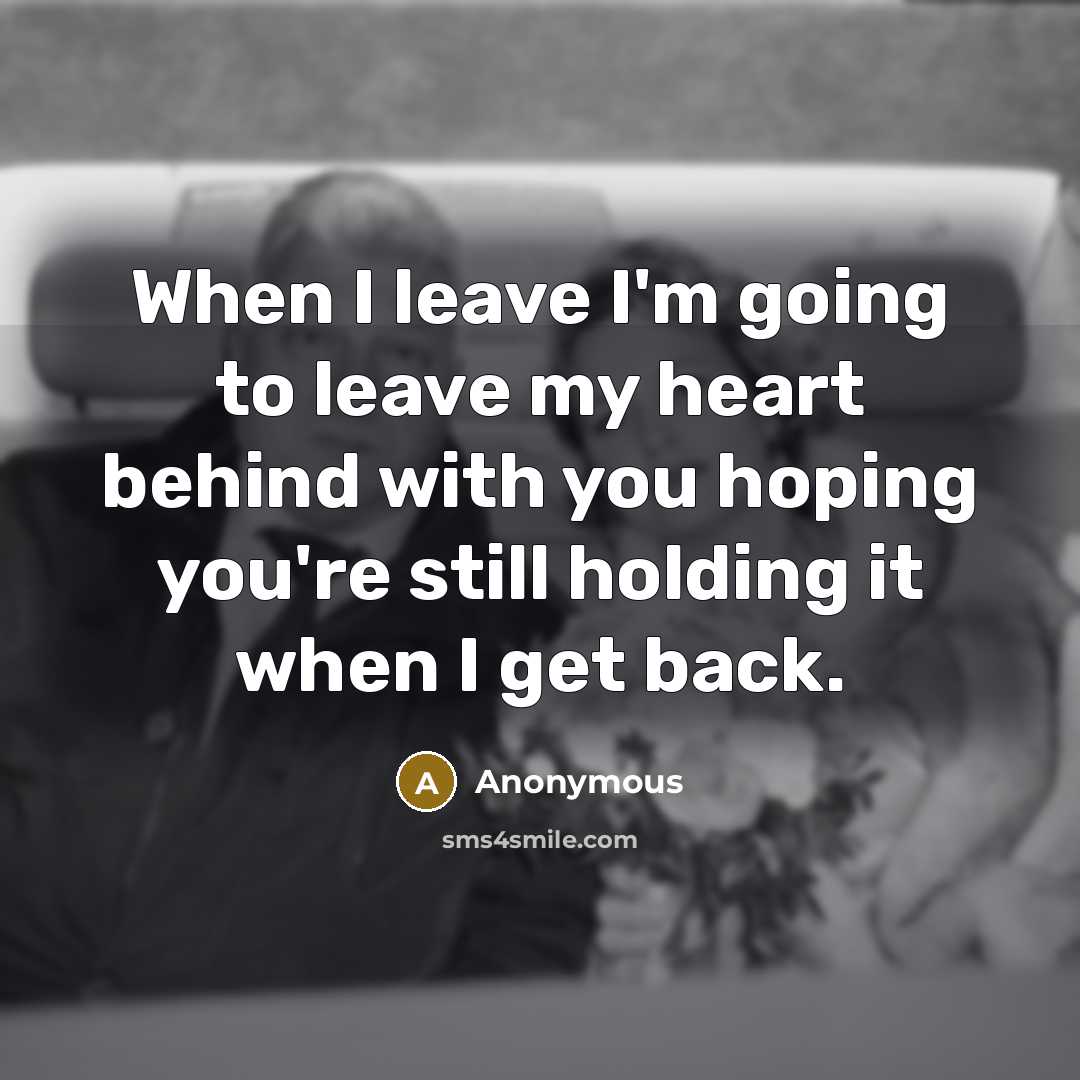 “When I leave I'm going to leave my heart behind…” quote by Anonymous