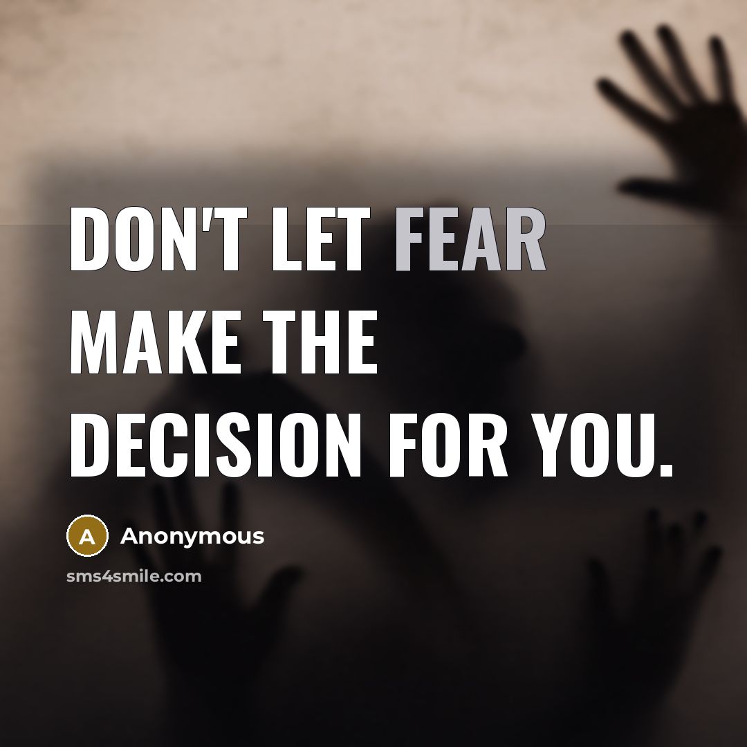 “Don't let fear make the decision for you.…” quote by Anonymous