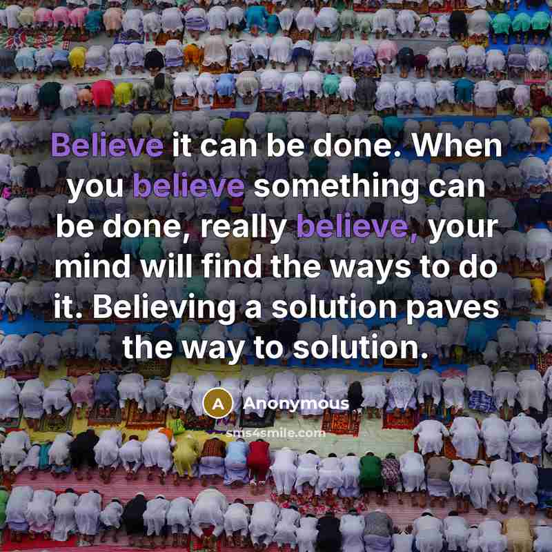 “Believe it can be done. When you believe something can…” quote by Anonymous