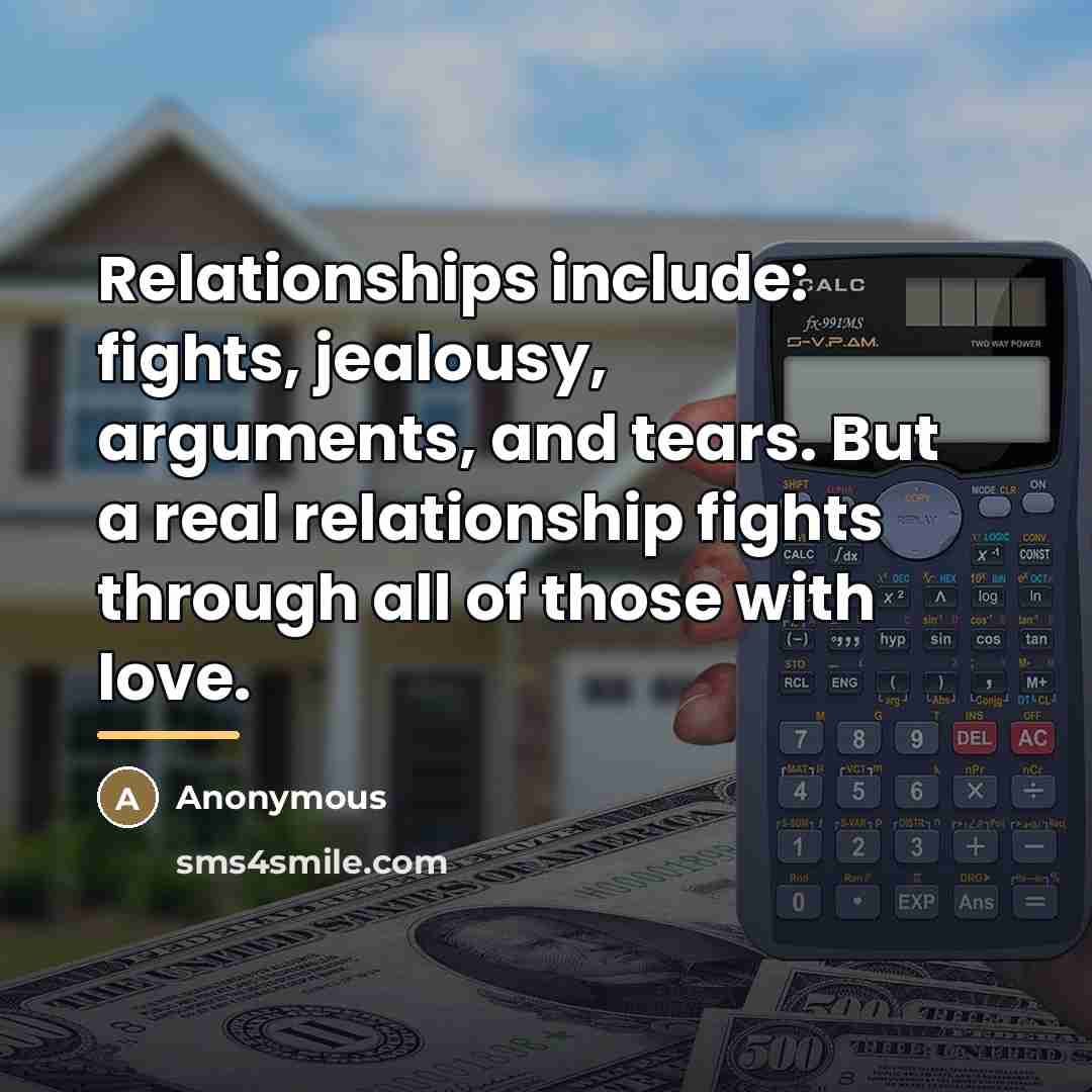 “Relationships include: fights, jealousy, arguments, and tears. But a real…” quote by Anonymous