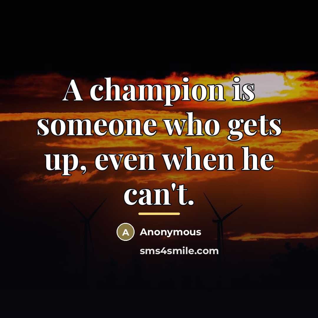 “A champion is someone who gets up, even when he…” quote by Anonymous