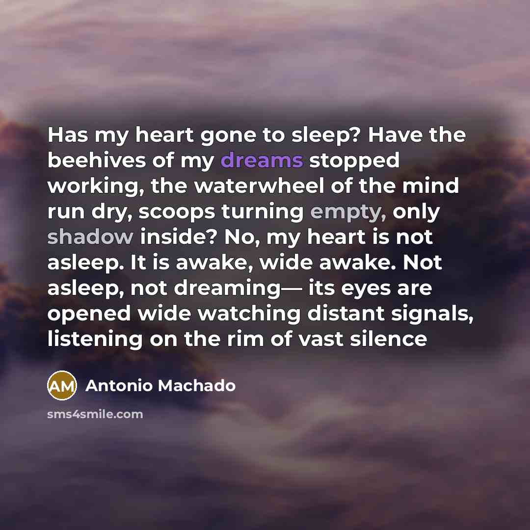 “Has my heart gone to sleep? Have the beehives of…” quote by Antonio Machado