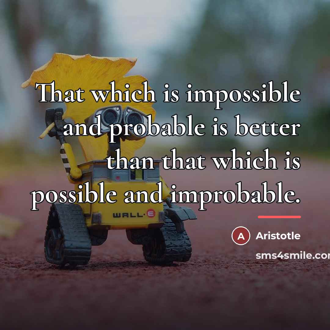“That which is impossible and probable is better than that…” quote by Aristotle