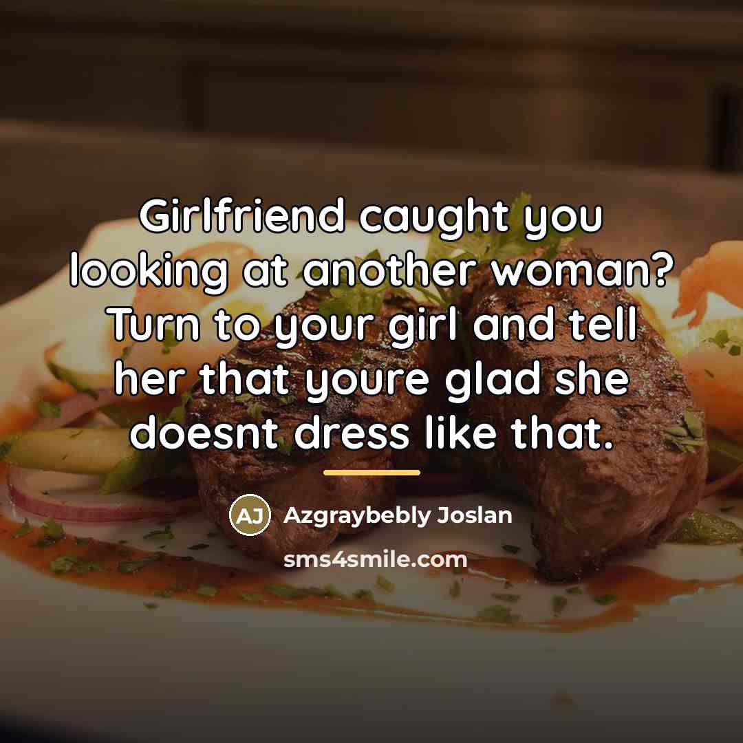 “Girlfriend caught you looking at another woman? Turn to your…” quote by Azgraybebly Joslan