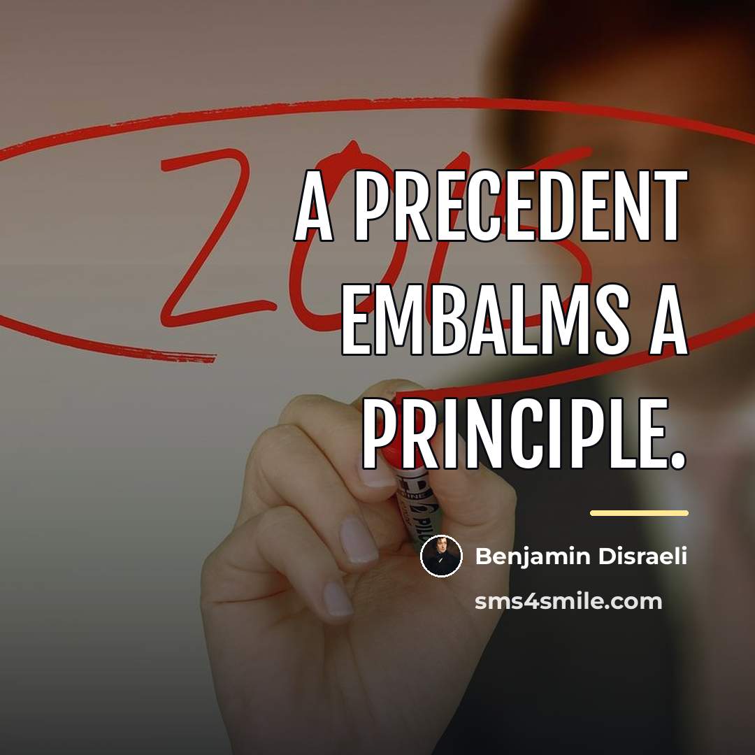 “A precedent embalms a principle.…” quote by Benjamin Disraeli