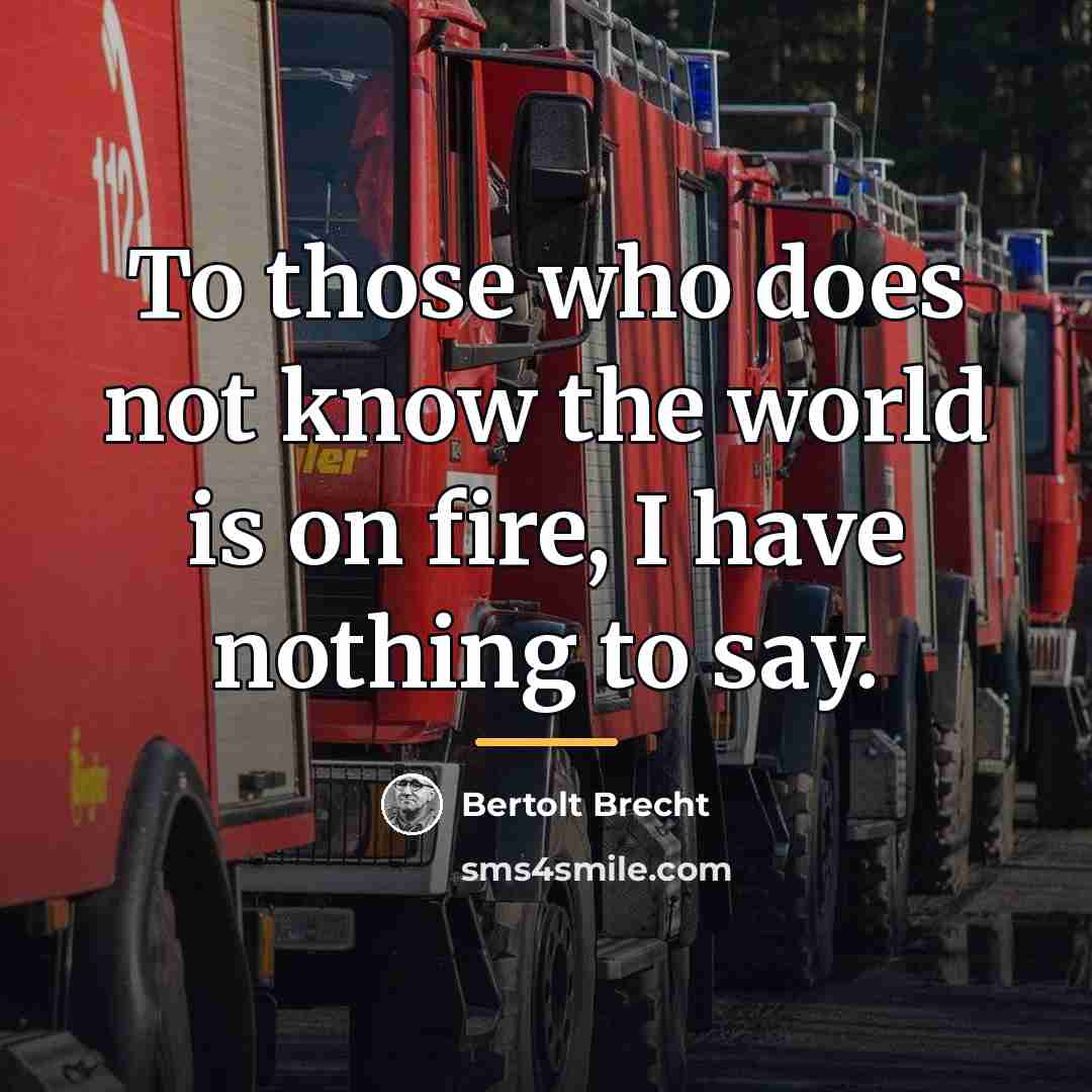 “To those who does not know the world is on…” quote by Bertolt Brecht