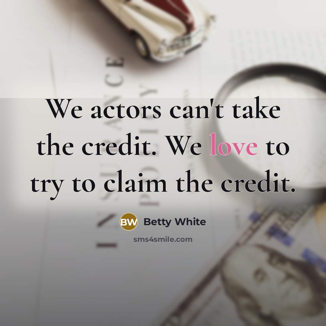 “We actors can't take the credit. We love to try…” quote by Betty White