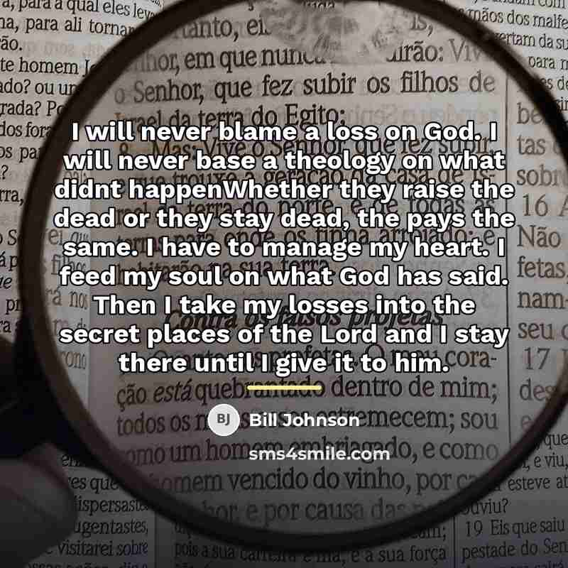 “I will never blame a loss on God. I will…” quote by Bill Johnson