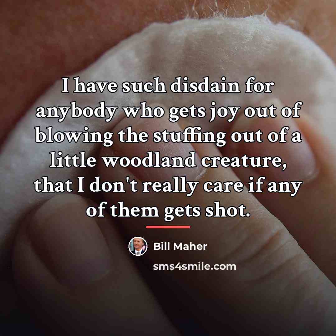 “I have such disdain for anybody who gets joy out…” quote by Bill Maher
