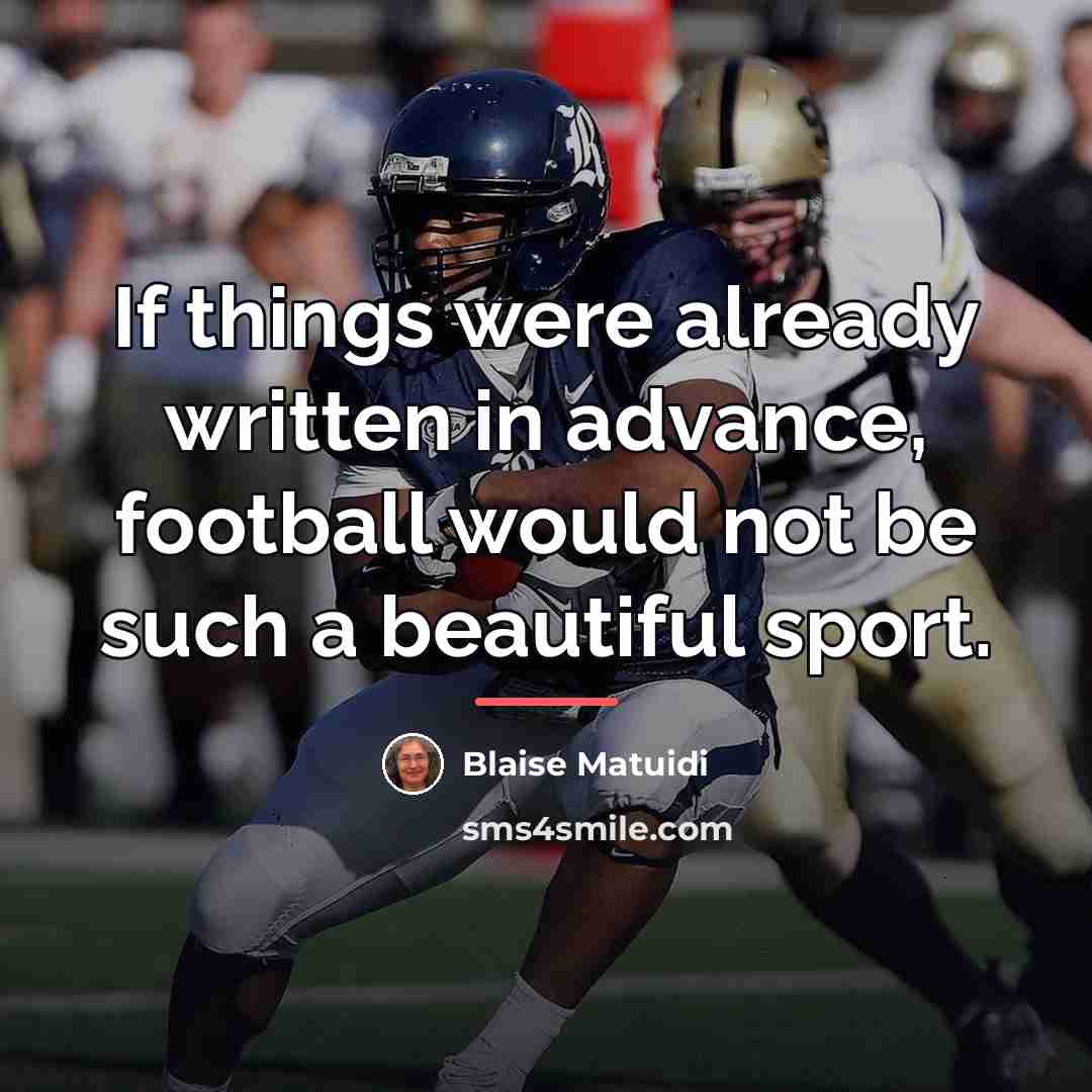 “If things were already written in advance, football would not…” quote by Blaise Matuidi