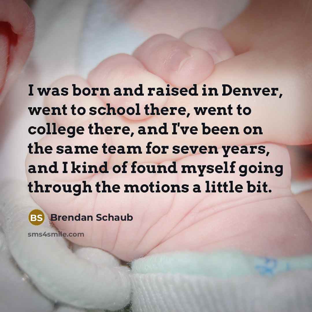 “I was born and raised in Denver, went to school…” quote by Brendan Schaub