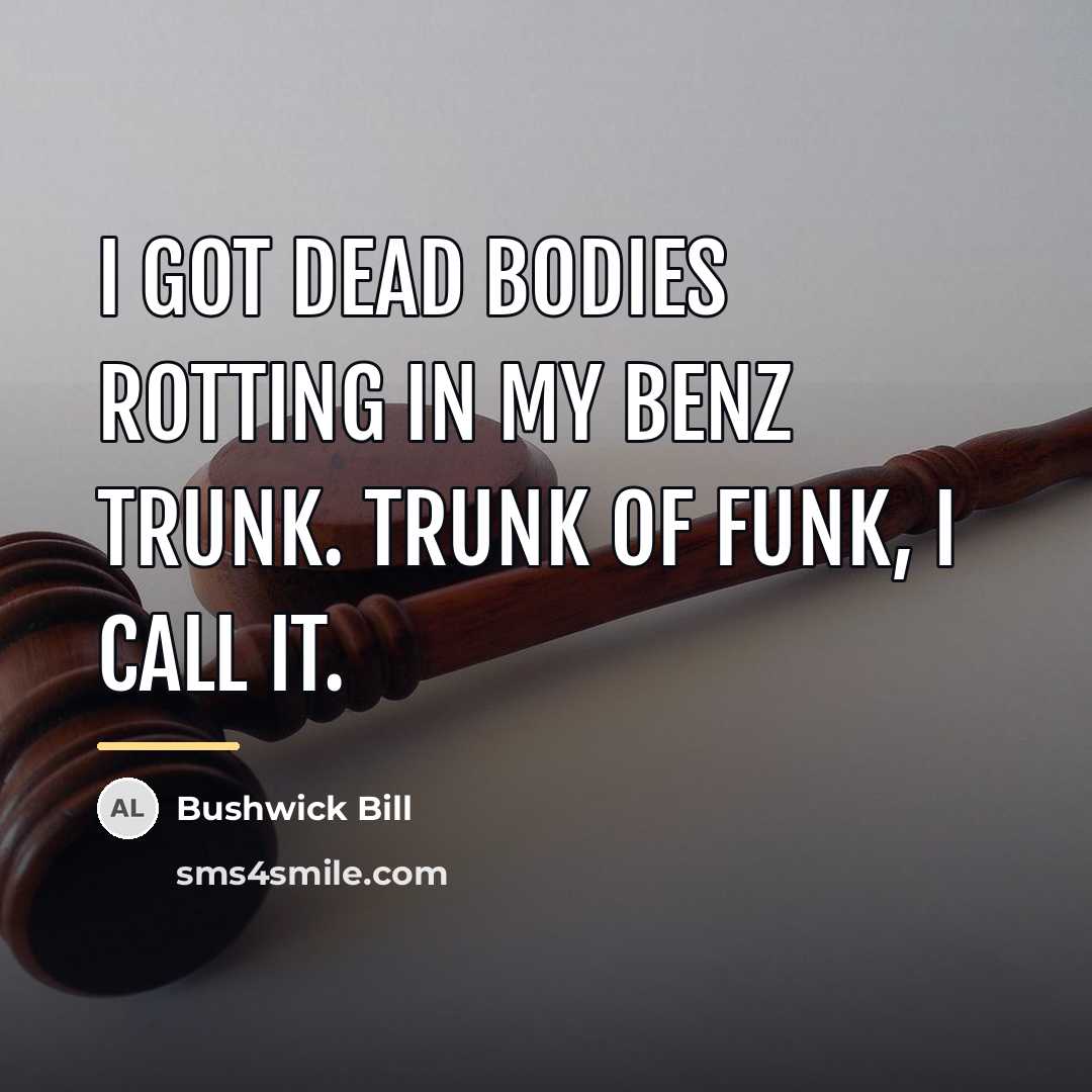 “I got dead bodies rotting in my Benz trunk. Trunk…” quote by Bushwick Bill