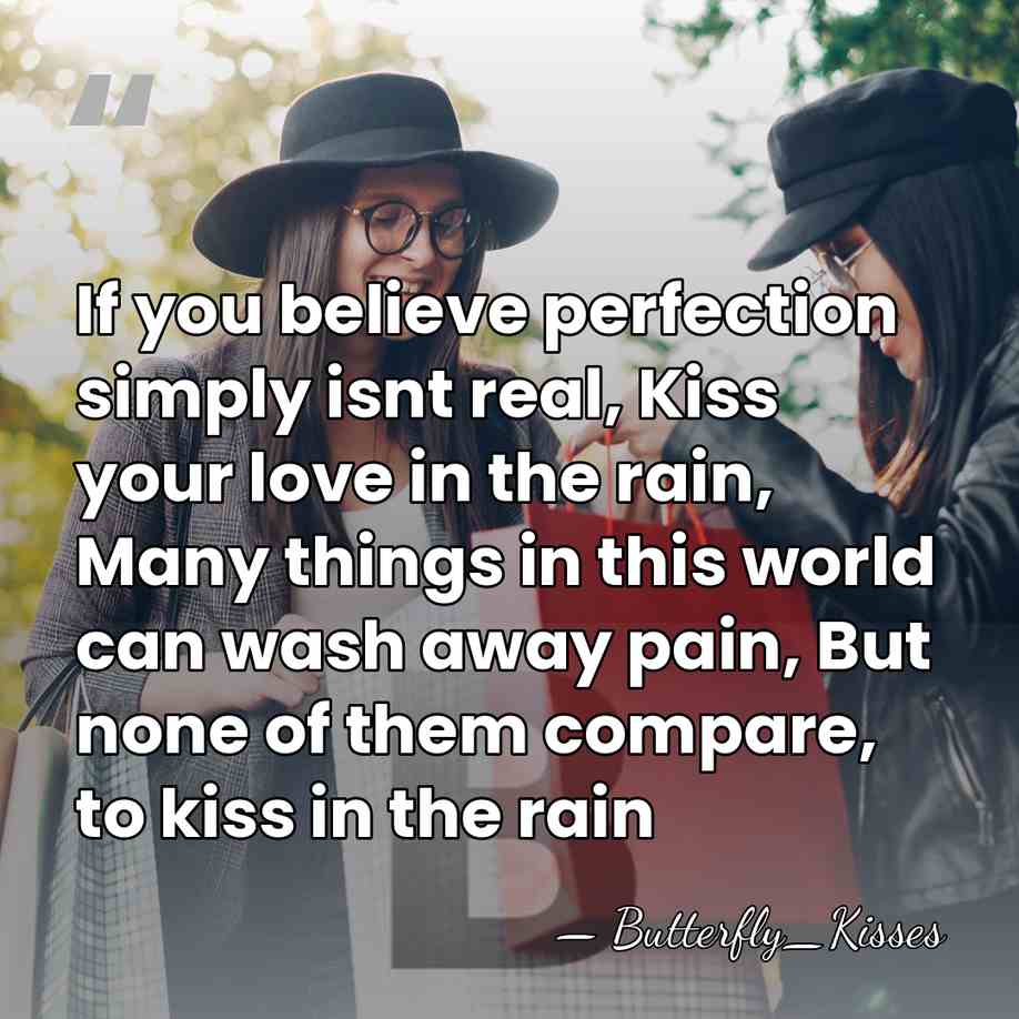 If you believe perfection simply isnt real, Kiss your love in the&hellip; - Butterfly_Kisses