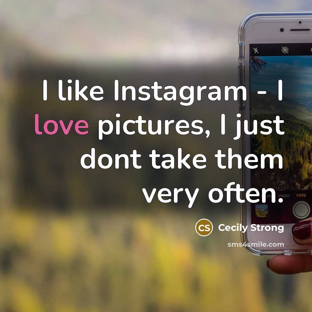“I like Instagram - I love pictures, I just dont…” quote by Cecily Strong