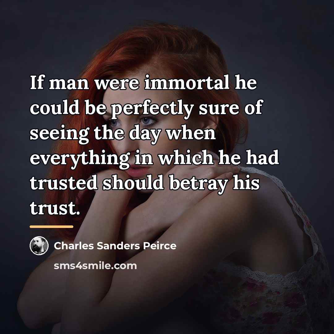 “If man were immortal he could be perfectly sure of…” quote by Charles Sanders Peirce