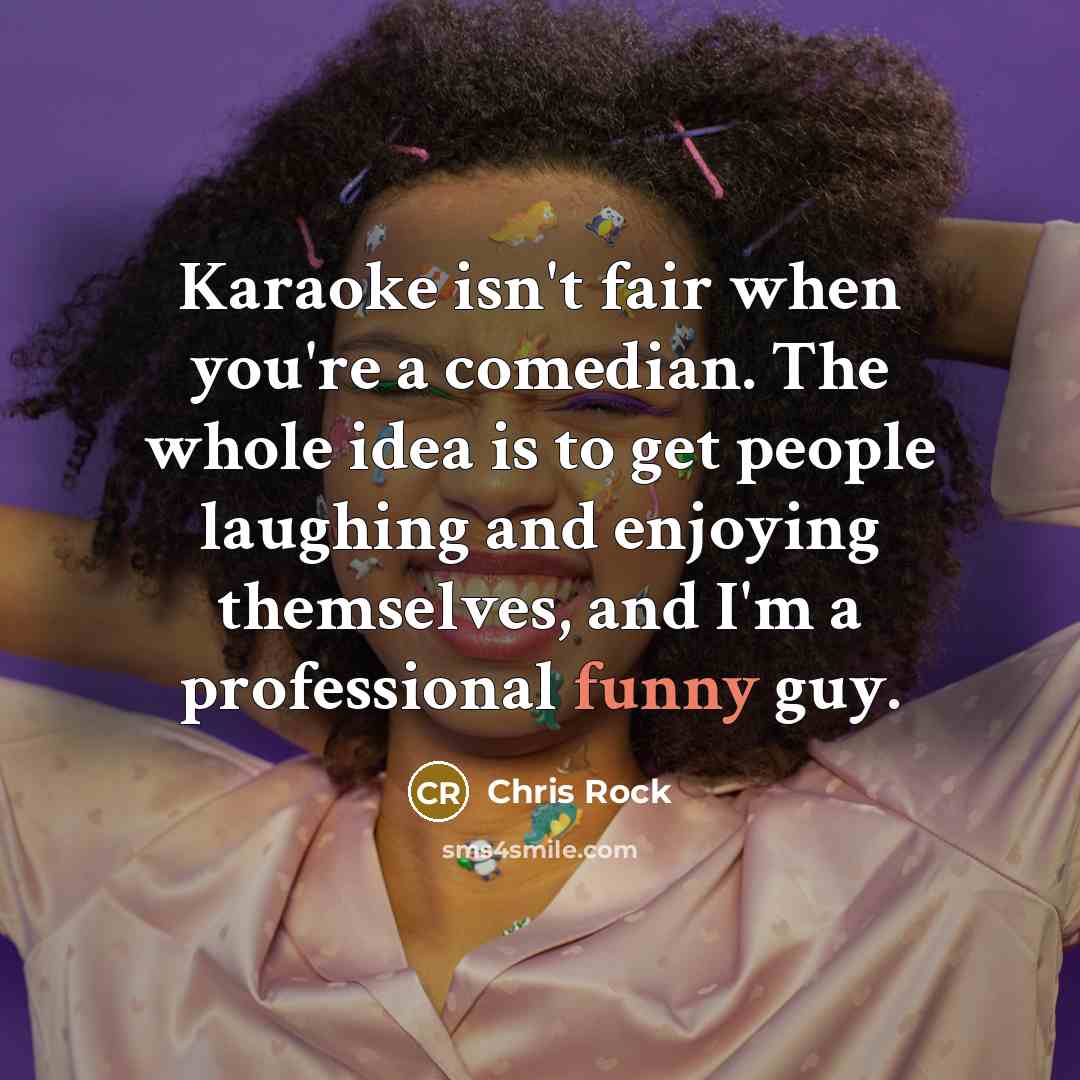 “Karaoke isn't fair when you're a comedian. The whole idea…” quote by Chris Rock