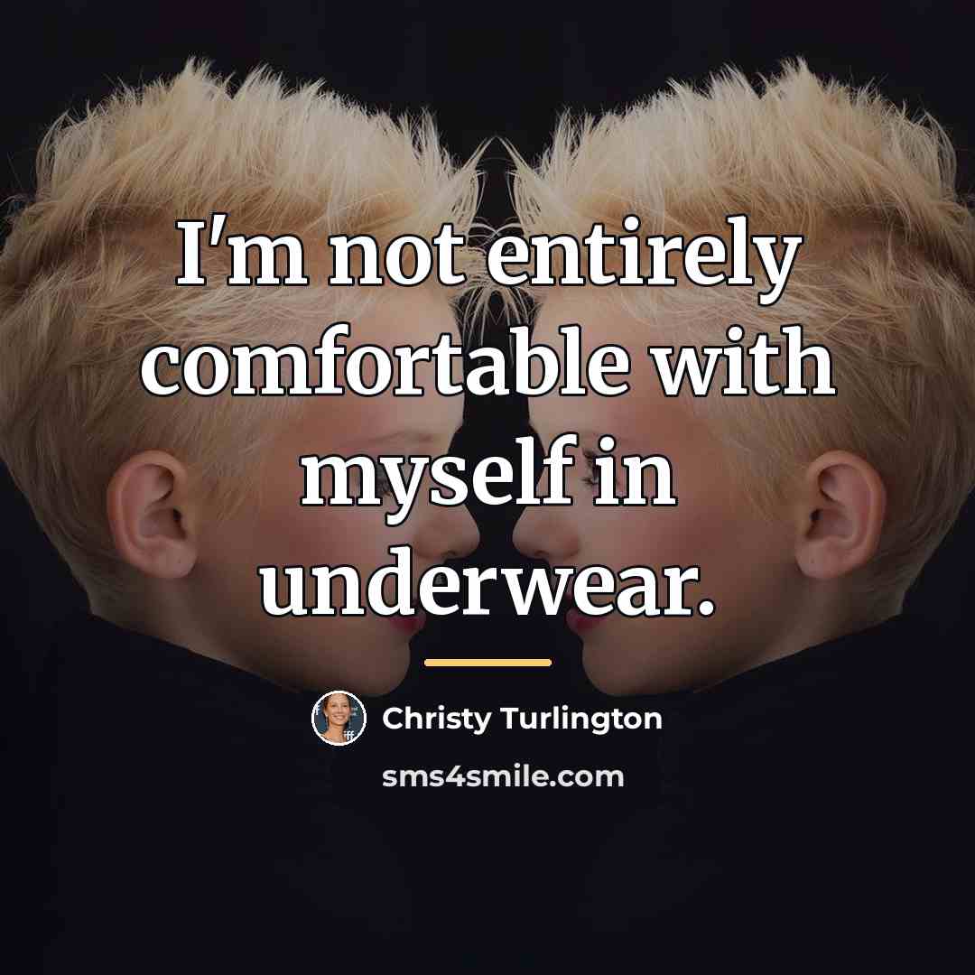 “I'm not entirely comfortable with myself in underwear.…” quote by Christy Turlington