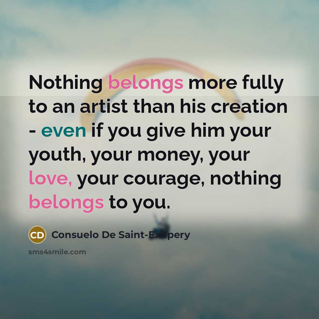 “Nothing belongs more fully to an artist than his creation…” quote by Consuelo de Saint-Exupéry