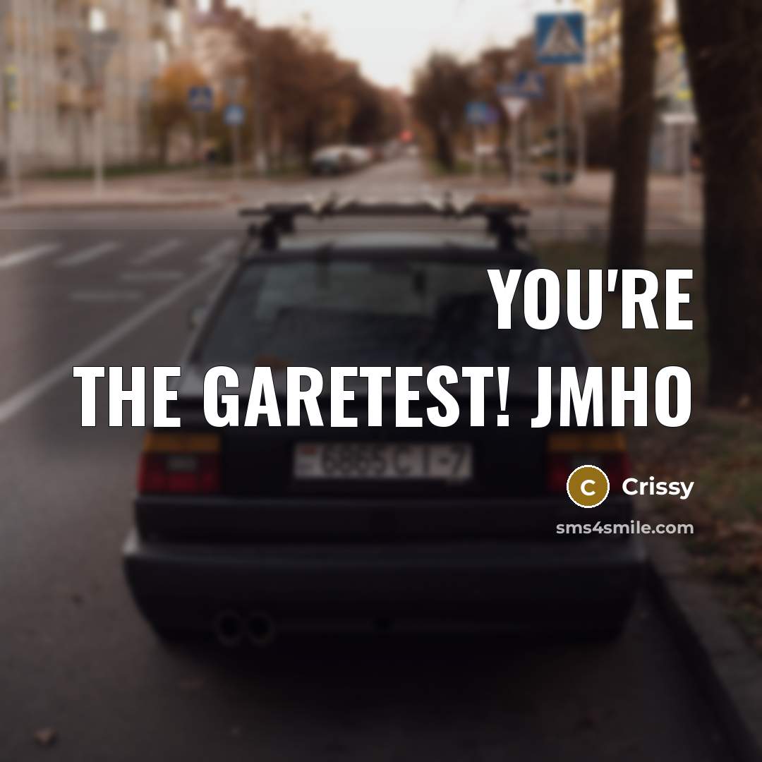 “You're the garetest! JMHO” quote by Crissy
