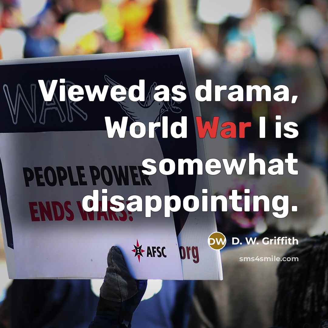 “Viewed as drama, World War I is somewhat disappointing.…” quote by D. W. Griffith