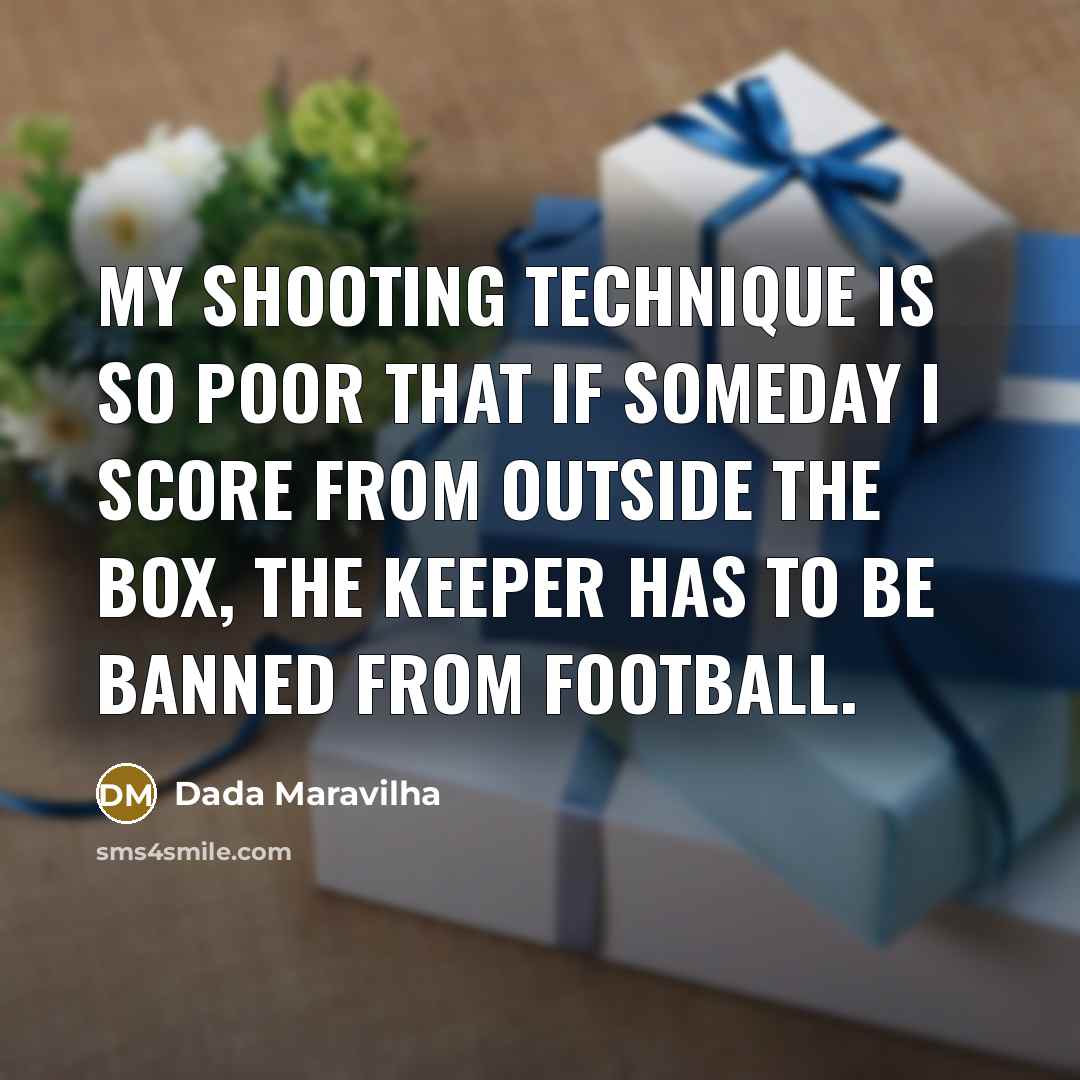 “My shooting technique is so poor that if someday I…” quote by Dada Maravilha