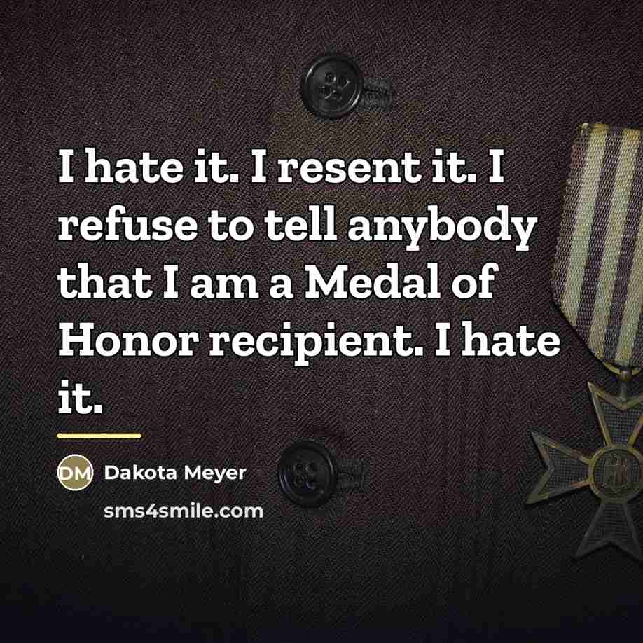 “I hate it. I resent it. I refuse to tell…” quote by Dakota Meyer