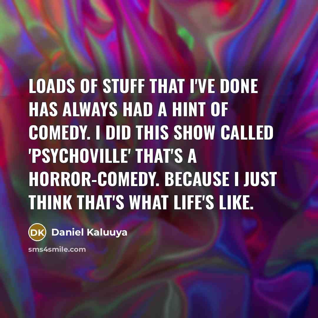 “Loads of stuff that I've done has always had a…” quote by Daniel Kaluuya