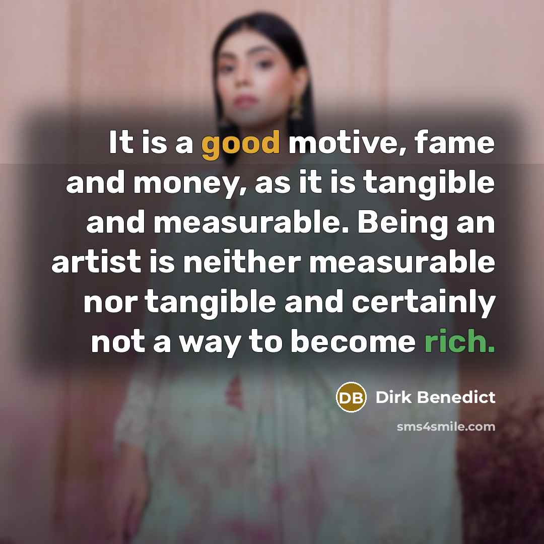 “It is a good motive, fame and money, as it…” quote by Dirk Benedict