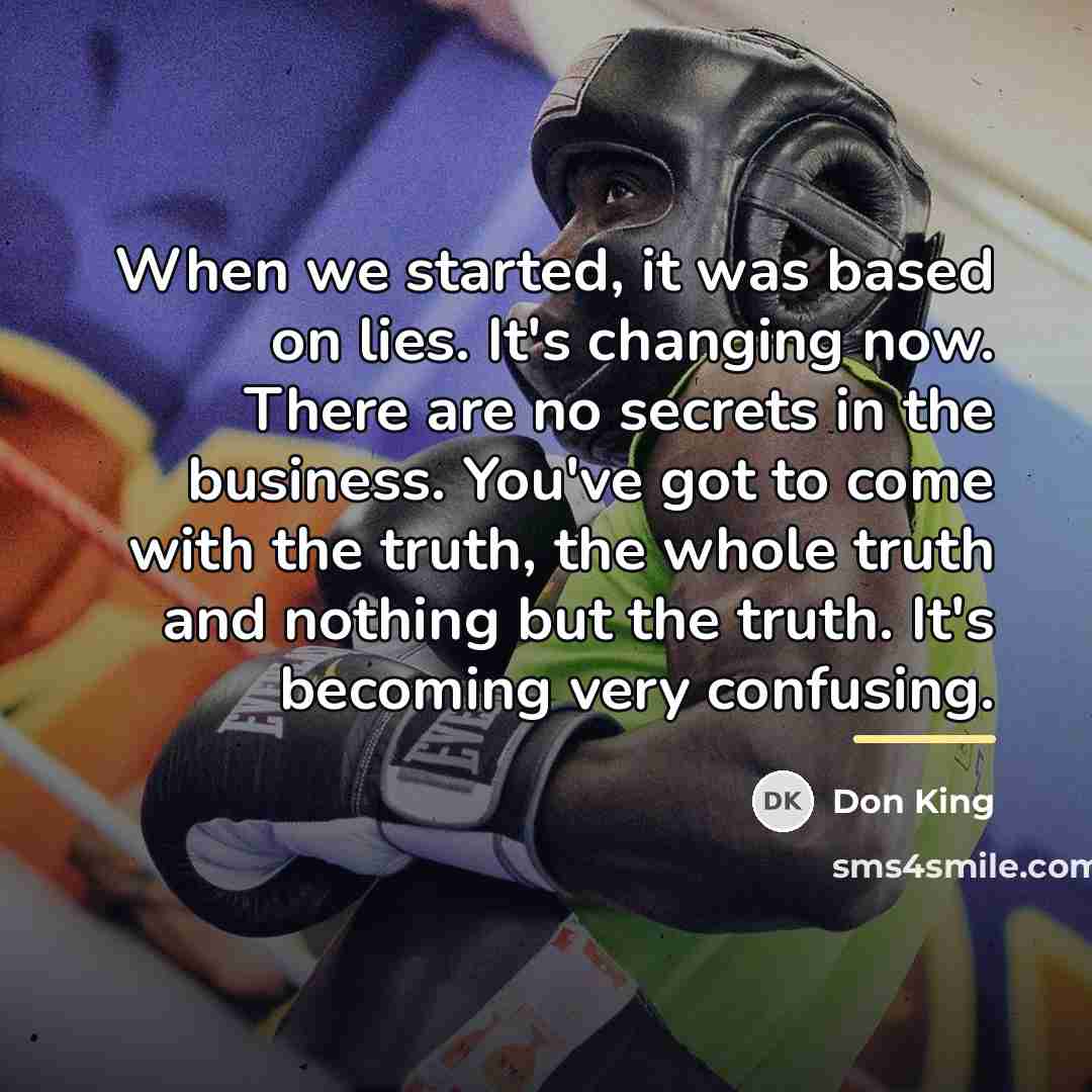 “When we started, it was based on lies. It's changing…” quote by Don King
