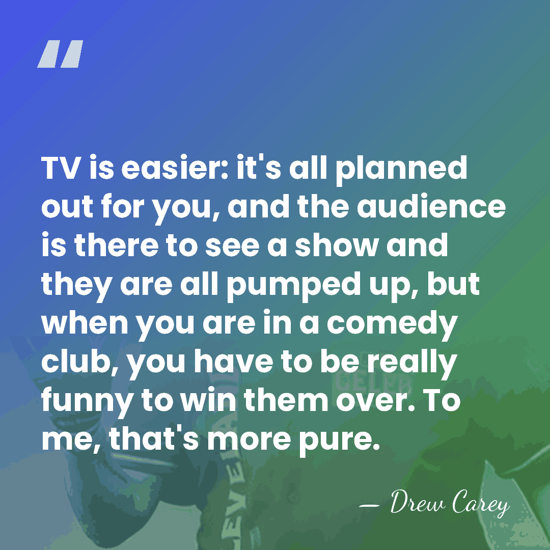 TV is easier: it's all planned out for you, and the audience&hellip; - Drew Carey