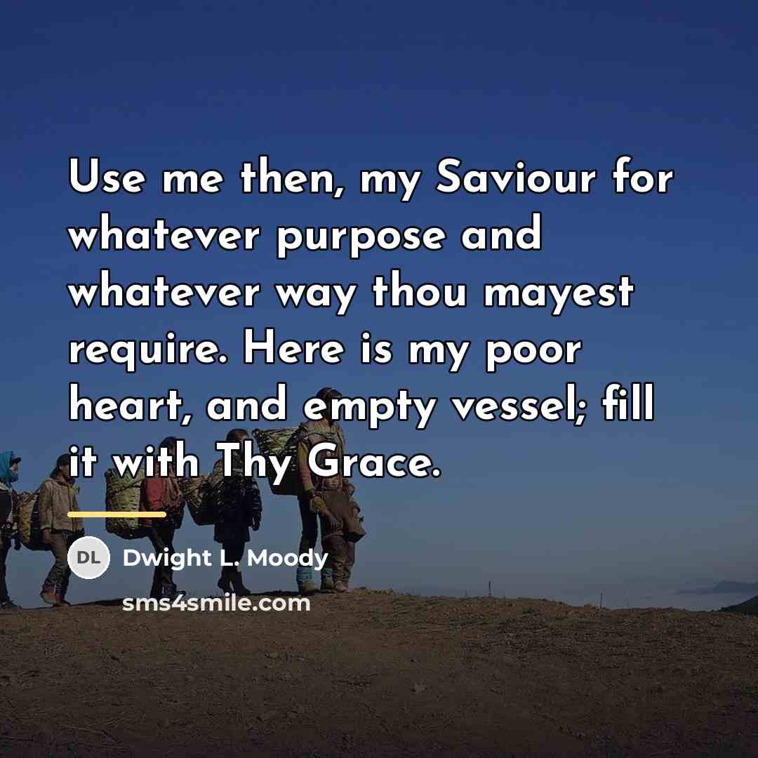 “Use me then, my Saviour for whatever purpose and whatever…” quote by Dwight L. Moody