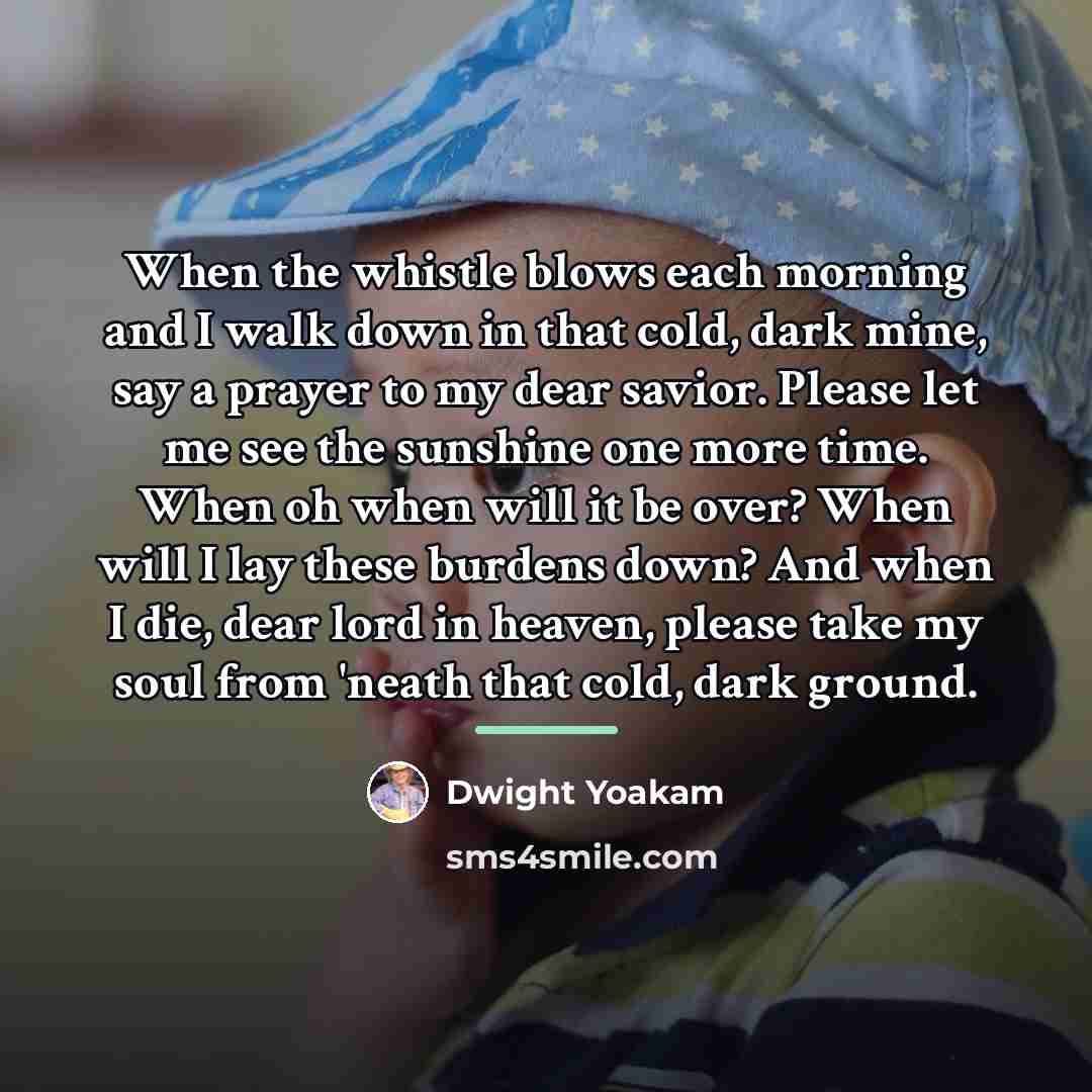 “When the whistle blows each morning and I walk down…” quote by Dwight Yoakam