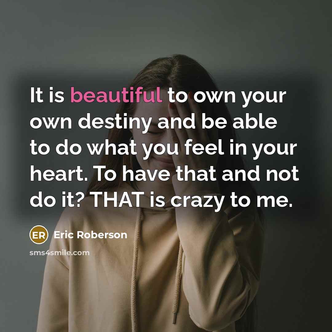 “It is beautiful to own your own destiny and be…” quote by Eric Roberson