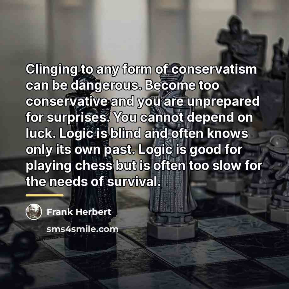 “Clinging to any form of conservatism can be dangerous. Become…” quote by Frank Herbert