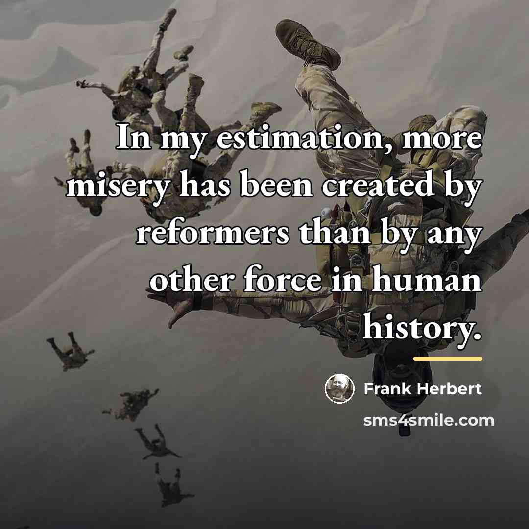 “In my estimation, more misery has been created by reformers…” quote by Frank Herbert