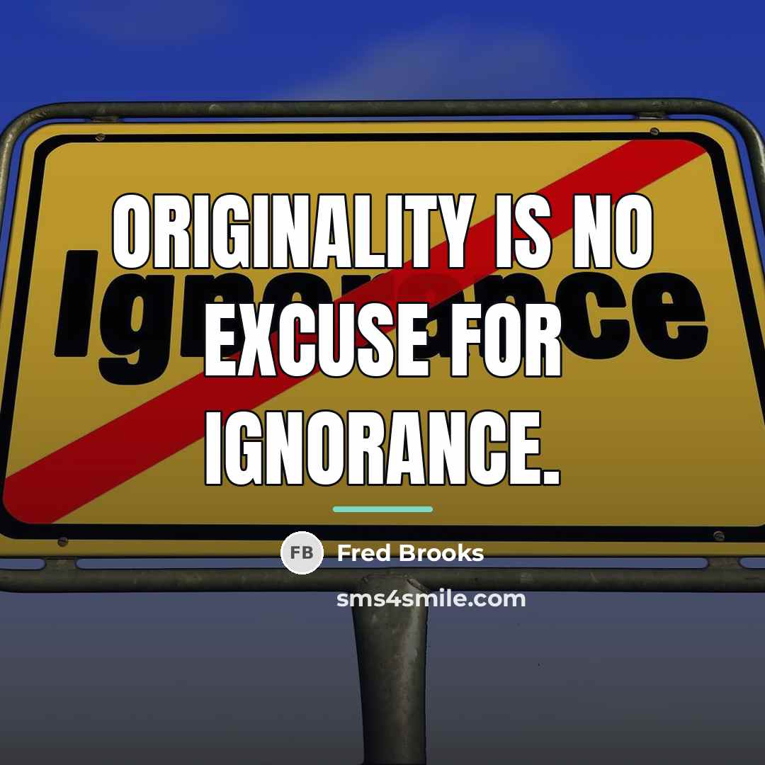 “Originality is no excuse for ignorance.…” quote by Fred Brooks