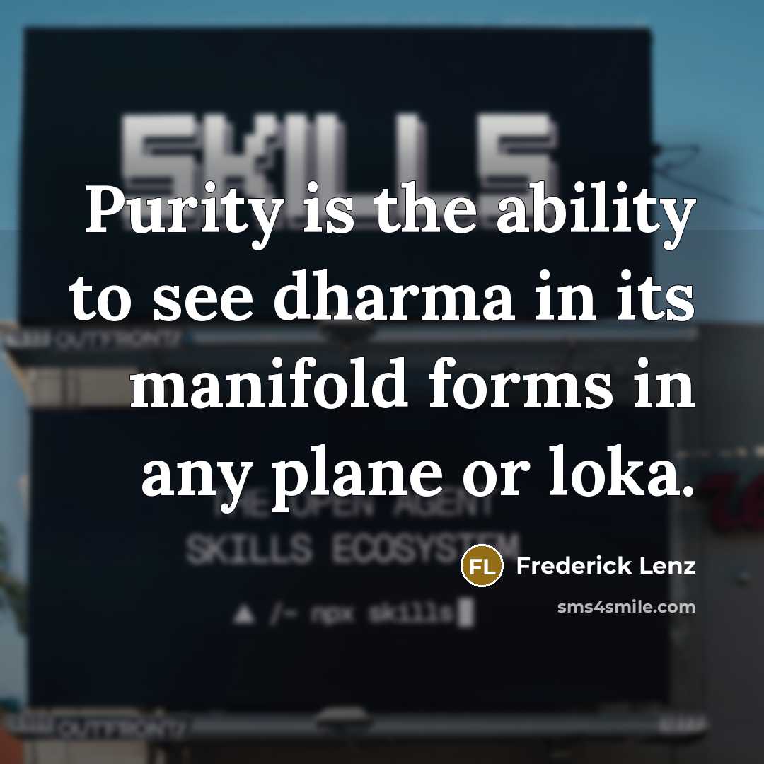 “Purity is the ability to see dharma in its manifold…” quote by Frederick Lenz