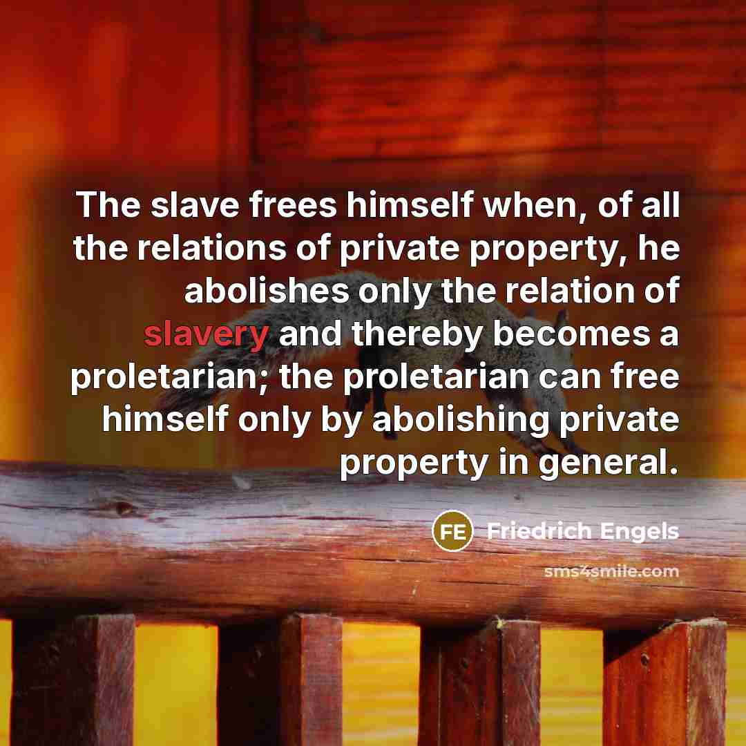 “The slave frees himself when, of all the relations of…” quote by Friedrich Engels
