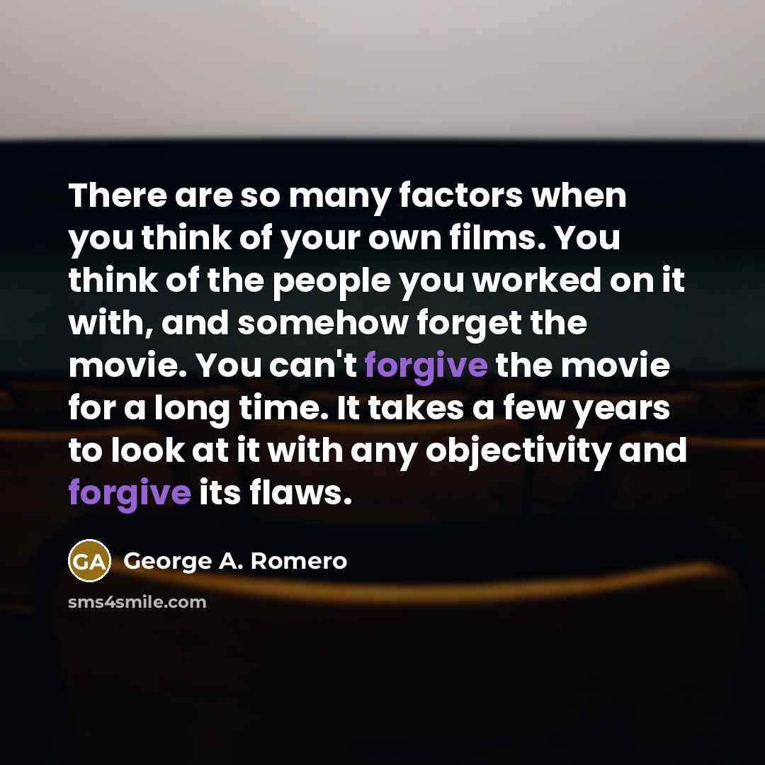 “There are so many factors when you think of your…” quote by George A. Romero