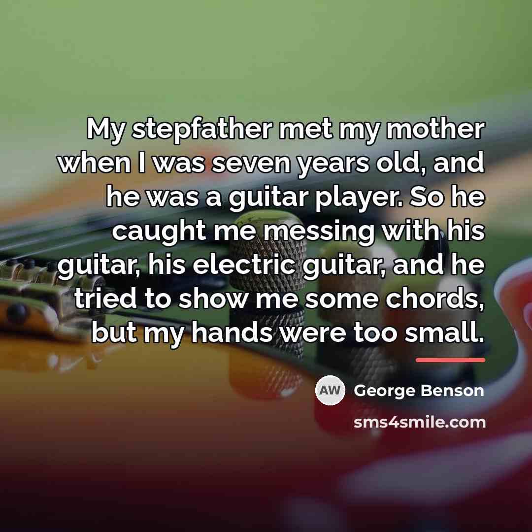 “My stepfather met my mother when I was seven years…” quote by George Benson