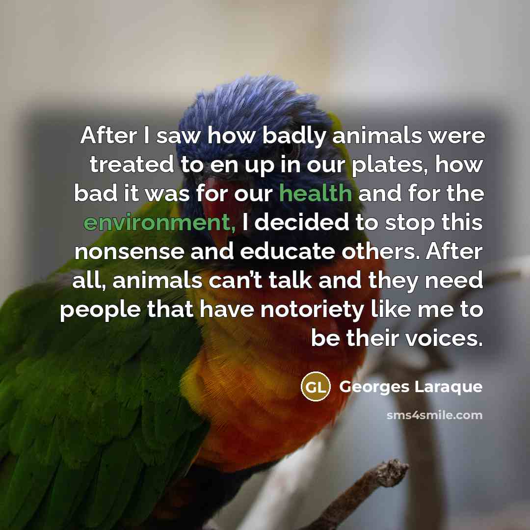 “After I saw how badly animals were treated to en…” quote by Georges Laraque