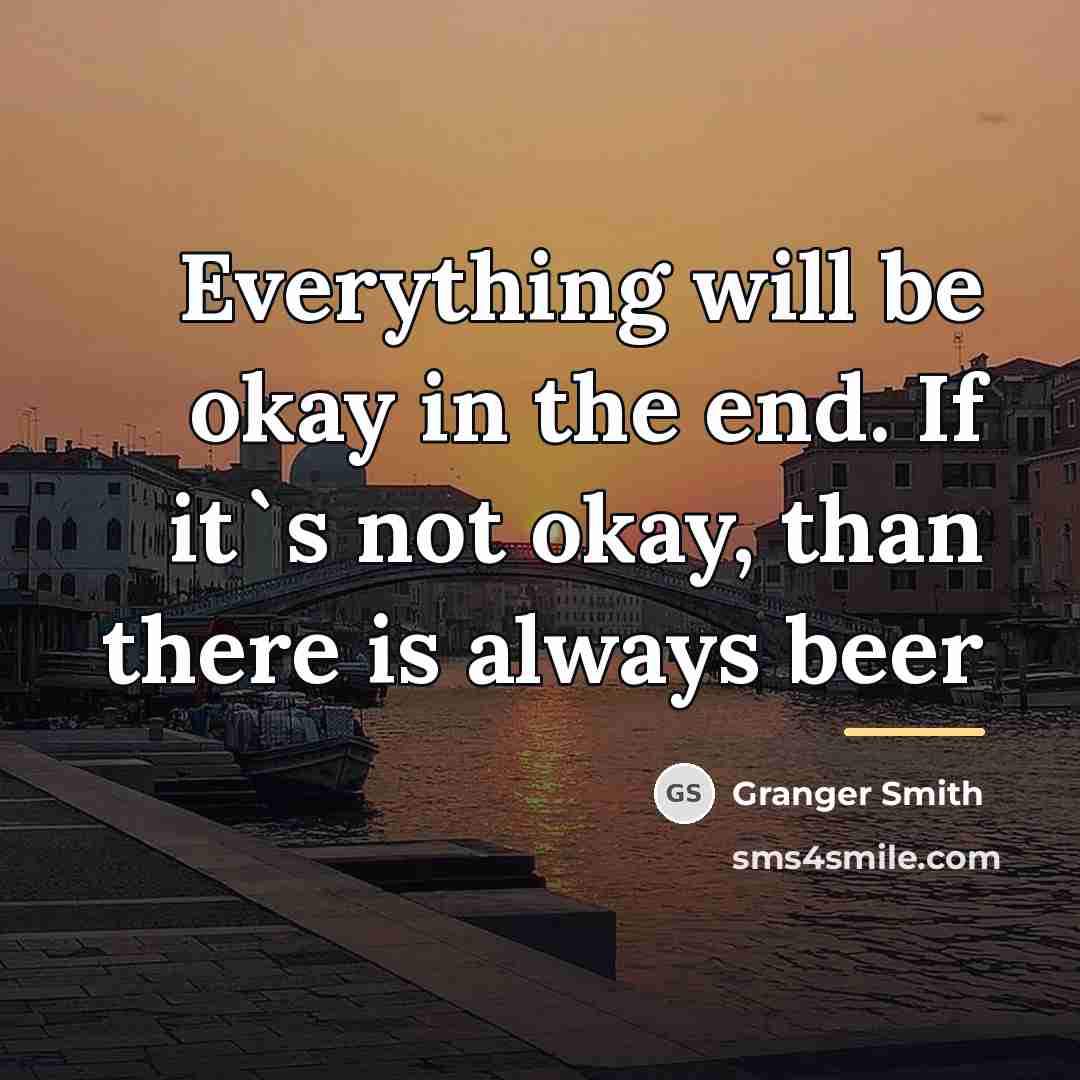 “Everything will be okay in the end. If it`s not…” quote by Granger Smith