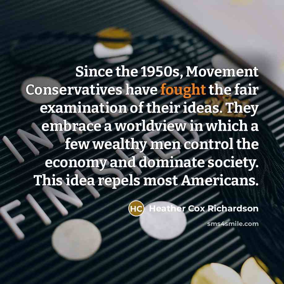 “Since the 1950s, Movement Conservatives have fought the fair examination…” quote by Heather Cox Richardson